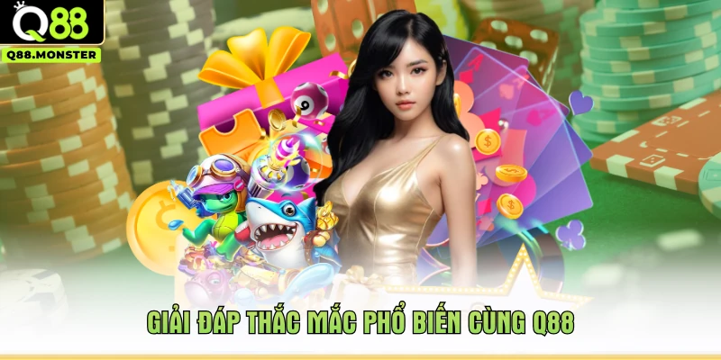 Giải đáp thắc mắc phổ biến cùng Q88